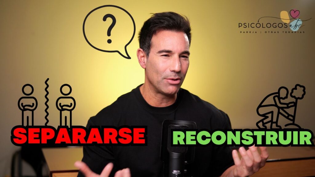 Crisis de Pareja ¿Separarse o Reconstruir? Consejos de un experto en Terapia de Pareja.